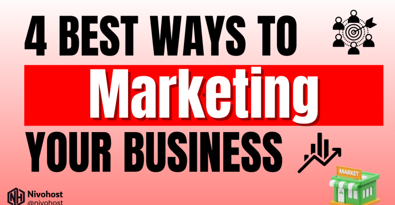 4 Best Ways To Marketing Your Business